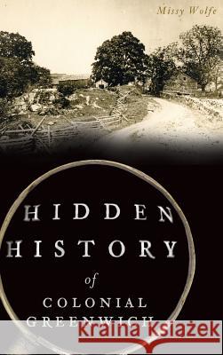Hidden History of Colonial Greenwich Missy Wolfe 9781540227959 History Press Library Editions - książka