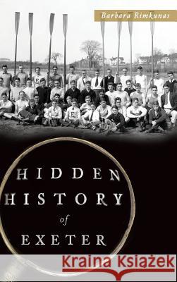 Hidden History of Exeter Barbara Rimkunas 9781540211910 History Press Library Editions - książka