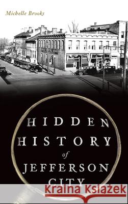 Hidden History of Jefferson City Michelle Brooks 9781540248541 History PR - książka