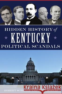 Hidden History of Kentucky Political Scandals Robert Schrage John Schaaf 9781467145824 History Press - książka