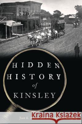 Hidden History of Kinsley Joan Weaver William Wolfgang 9781467158343 History Press - książka