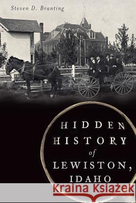Hidden History of Lewiston, Idaho Steven D. Branting 9781626193543 History Press - książka