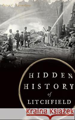 Hidden History of Litchfield County Peter C. Vermilyea 9781540210685 History Press Library Editions - książka