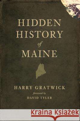 Hidden History of Maine Harry Gratwick 9781596298156 History Press - książka