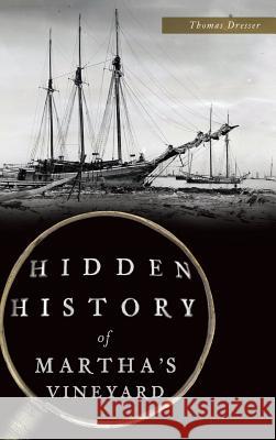 Hidden History of Martha's Vineyard Thomas Dresser 9781540215826 History Press Library Editions - książka