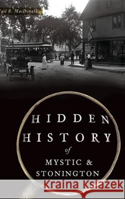 Hidden History of Mystic & Stonington Gail B. MacDonald 9781540242419 History Press Library Editions - książka