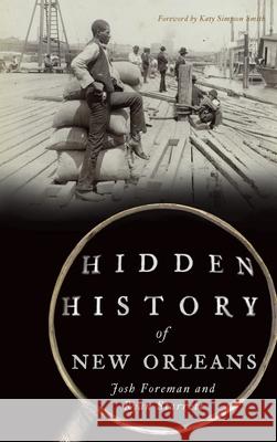 Hidden History of New Orleans Josh Foreman Ryan Starrett Katy Simpson Smith 9781540242006 History Press Library Editions - książka