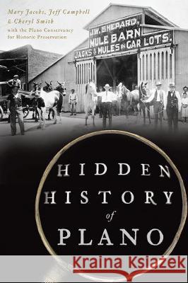 Hidden History of Plano Mary Jacobs Jeff Campbell Cheryl Smith 9781467142946 History Press - książka