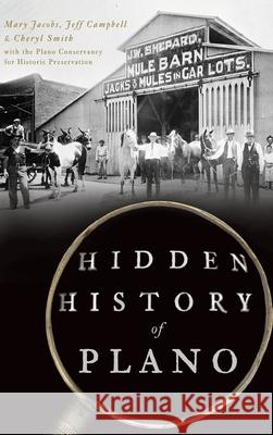 Hidden History of Plano Mary Jacobs Jeff Campbell Cheryl Smith 9781540242464 History Press Library Editions - książka