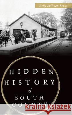 Hidden History of South County Kelly Sullivan Pezza 9781540212993 History Press Library Editions - książka