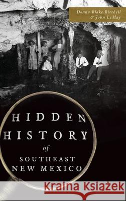 Hidden History of Southeast New Mexico Donna Blake Birchell John LeMay 9781540215871 History Press Library Editions - książka