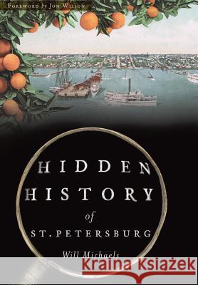 Hidden History of St. Petersburg Will Michaels Jon Wilson 9781467135412 History Press - książka