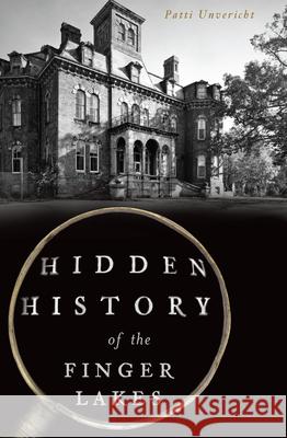 Hidden History of the Finger Lakes Patricia Unvericht 9781467138192 History Press - książka