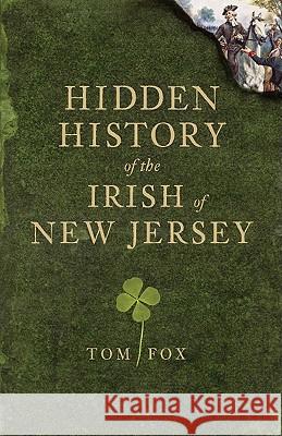 Hidden History of the Irish of New Jersey Thomas Fox 9781609490300 History Press - książka