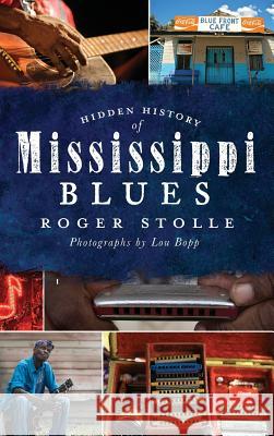 Hidden History of the Mississippi Blues Roger Stolle Lou Bopp 9781540205742 History Press Library Editions - książka