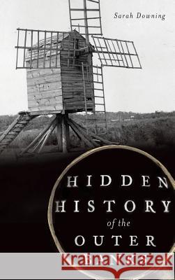 Hidden History of the Outer Banks Sarah Downing 9781540208026 History Press Library Editions - książka