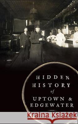 Hidden History of Uptown & Edgewater Patrick Butler 9781540222039 History Press Library Editions - książka