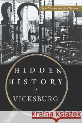Hidden History of Vicksburg Ryan Starrett Josh Foreman 9781467155786 History Press - książka