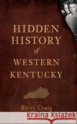 Hidden History of Western Kentucky Berry Craig 9781540230775 History Press Library Editions - książka