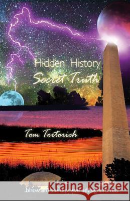 Hidden History, Secret Truth Tom Tortorich 9780985553548 Green Effect Media - książka