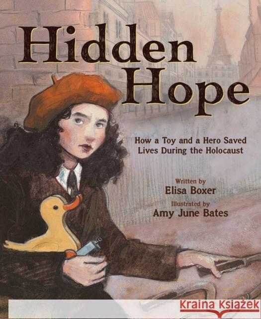 Hidden Hope: How a Toy and a Hero Saved Lives During the Holocaust Elisa Boxer 9781419750007 Abrams - książka