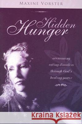 Hidden Hunger: Overcoming Eating Disorders Through God's Healing Power Maxine Vorster 9781860245886 Authentic - książka