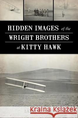 Hidden Images of the Wright Brothers at Kitty Hawk Larry E. Tise 9781467142434 History Press - książka