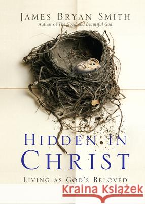 Hidden in Christ: Living as God's Beloved James Bryan Smith 9780830835812 IVP Books - książka