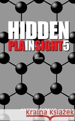 Hidden In Plain Sight 5: Atom Thomas, Andrew H. 9781519298874 Createspace Independent Publishing Platform - książka