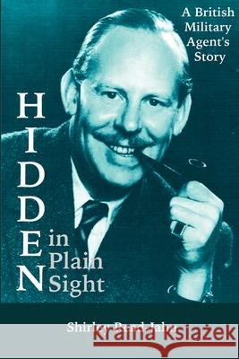 Hidden in Plain Sight: A British Military Agent's Story Shirley Read-Jahn 9781092411028 Independently Published - książka