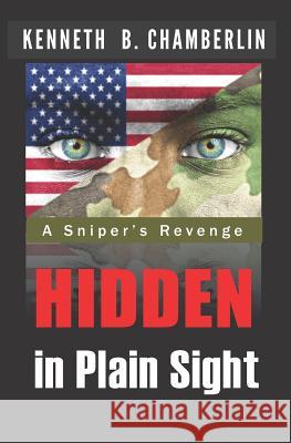 Hidden in Plain Sight: A sniper's revenge Chamberlin, Kenneth B. 9781720246893 Independently Published - książka