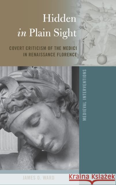 Hidden in Plain Sight: Covert Criticism of the Medici in Renaissance Florence Nichols, Stephen G. 9781433134289 Peter Lang Inc., International Academic Publi - książka