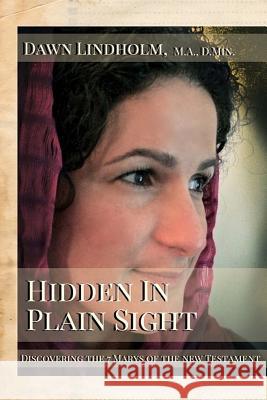 Hidden in Plain Sight: Discovering the Seven Marys of the New Testament Dr Dawn Lindholm Tamar Hela 9781518888045 Createspace Independent Publishing Platform - książka