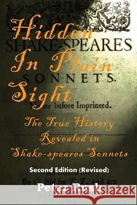 Hidden In Plain Sight: The True History Revealed in Shake-speares Sonnets Rush, Peter 9780988395916 Real Deal Publications - książka