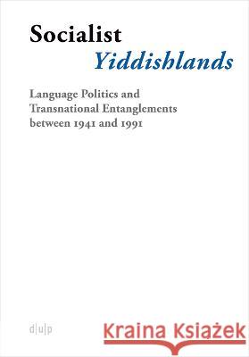 Hidden in Plain Sight: Yiddish in the Socialist Bloc and Its Transnationality, 1941-91 Miriam Schulz Alexander Walther 9783110763867 Dusseldorf University Press - książka