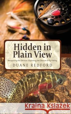Hidden in Plain View: Recognizing the Obvious-Exploiting the Obscure in Fly Fishing Duane Redford 9781633935600 Koehler Books - książka