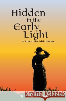 Hidden in the Early Light: a tale of the Irish famine Tecla Emerson 9781737761501 Outlook Press - książka