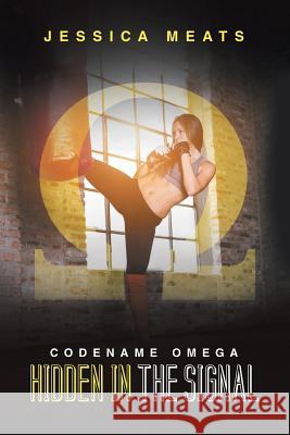 Hidden in the Signal: Codename Omega Jessica Meats 9781483467184 Lulu Publishing Services - książka