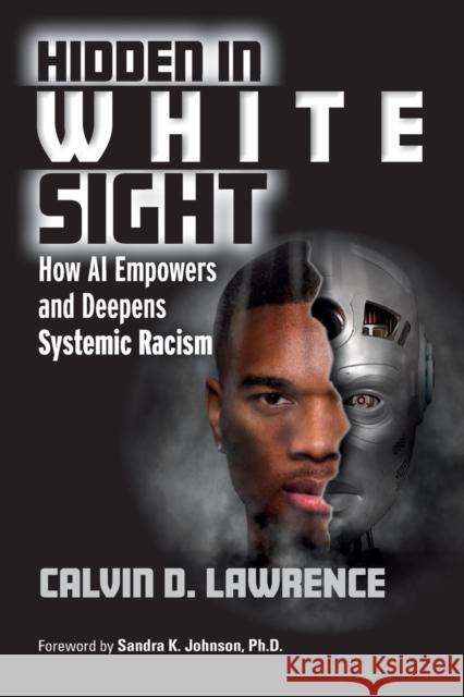 Hidden in White Sight: How AI Empowers and Deepens Systemic Racism Calvin Lawrence 9781032437620 Taylor & Francis Ltd - książka