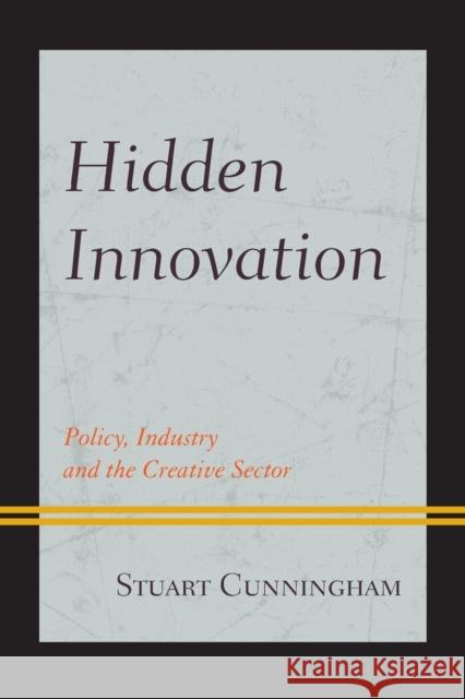 Hidden Innovation: Policy, Industry and the Creative Sector Stuart Cunningham 9781498557207 Lexington Books - książka