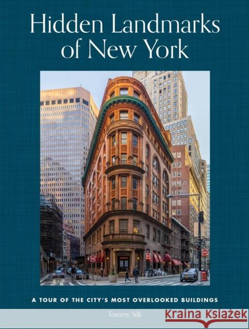 Hidden Landmarks of New York: A Tour of the City's Most Overlooked Buildings Tommy Silk 9780762486762 Running Press,U.S. - książka