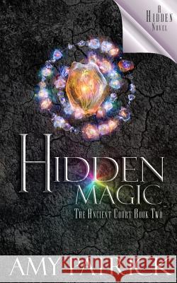 Hidden Magic, Book 2 of the Ancient Court Trilogy: A Hidden Novel Amy Patrick 9781946166920 Oxford South Press - książka