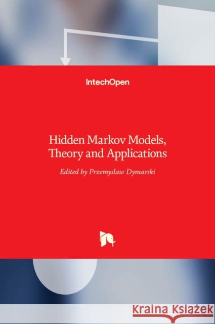 Hidden Markov Models: Theory and Applications Przemyslaw Dymarski 9789533072081 Intechopen - książka