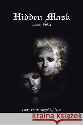Hidden Mask: Journey Within Nyx, Lady Dark Angel of 9781483614168 Xlibris Corporation - książka