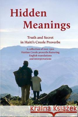 Hidden Meanings: Truth and Secret in Haiti's Creole Proverbs Wally R Turnbull 9781611533019 Light Messages - książka