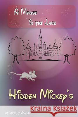 Hidden Mickeys: A Mouse in the Land Jeremy Warner Danielle Warner 9780985355524 Portrait Health Publishing - książka