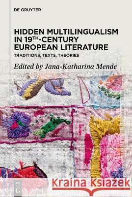 Hidden Multilingualism in 19th-Century European Literature: Traditions, Texts, Theories Jana-Katharina Mende 9783110778632 De Gruyter (JL) - książka