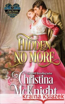 Hidden No More: A Lady Forsaken, Book Five Christina McKnight 9781945089091 La Loma Elite Publishing - książka