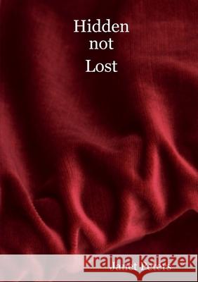 Hidden not Lost Janet Peters 9781527255760 Kelland Blyth Publishing - książka