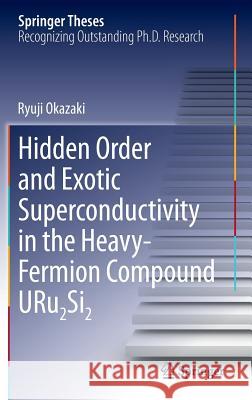 Hidden Order and Exotic Superconductivity in the Heavy-Fermion Compound Uru2si2 Okazaki, Ryuji 9784431545910 Springer - książka